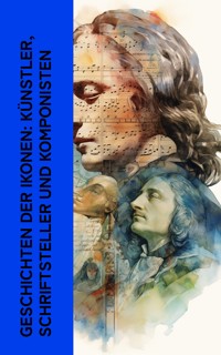 Geschichten der Ikonen: K�nstler, Schriftsteller und Komponisten - Jacob Burckhardt - E-Book