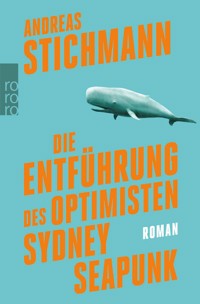 Die Entführung des Optimisten Sydney Seapunk - Andreas Stichmann - E-Book