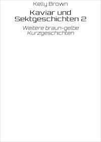 Kaviar und Sektgeschichten 2 - Kelly Brown - E-Book