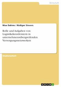 Rolle und Aufgaben von Logistikdienstleistern in unternehmensübergreifenden Versorgungsnetzwerken - Max Dahms - E-Book