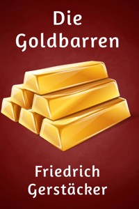 Die Goldbarren - Friedrich Gerstäcker - E-Book