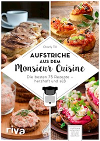 Aufstriche aus dem Monsieur Cuisine - Charly Till - E-Book