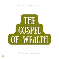 The Gospel of Wealth - Andrew Carnegie - Hörbuch