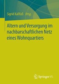 Altern und Versorgung im nachbarschaftlichen Netz eines Wohnquartiers - - E-Book