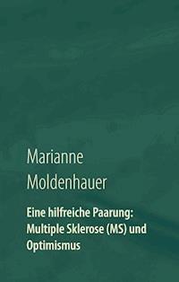 Eine hilfreiche Paarung: Multiple Sklerose (MS) und Optimismus - Marianne Moldenhauer - E-Book