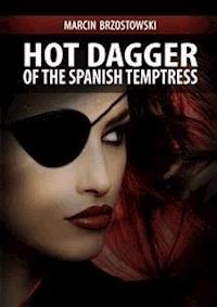 Hot Dagger of the Spanish Temptress - Marcin Brzostowski - E-Book