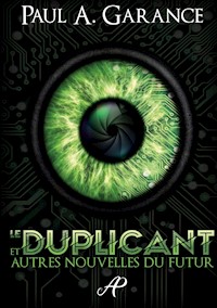 Le Duplicant et autres nouvelles du futur - Paul A. Garance - E-Book