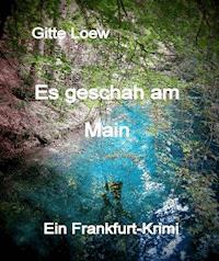 Es geschah am Main - Gitte Loew - E-Book
