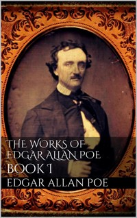 The Works of Edgar Allan Poe, Book I - Edgar Allan Poe - E-Book