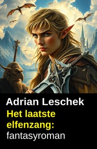 Het laatste elfenzang: fantasyroman - Adrian Leschek - kostenlos E-Book