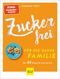 Zuckerfrei für die ganze Familie - Hannah Frey - E-Book