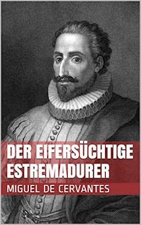 Der eifersüchtige Estremadurer - Miguel de Cervantes Saavedra - E-Book