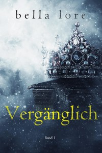 Vergänglich (Band 1) - Bella Lore - kostenlos E-Book