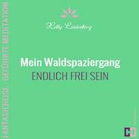 Mein Waldspaziergang - Fantasiereise - Geführte Meditation - Helly Lindenberg - Hörbuch