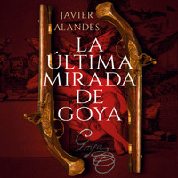 La última mirada de Goya - Javier Alandes - Hörbuch