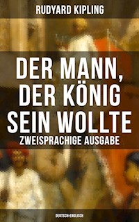 Der Mann, der König sein wollte - Zweisprachige Ausgabe (Deutsch-Englisch) - Rudyard Kipling - E-Book