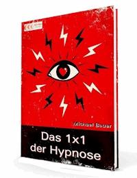 Das 1x1 der Hypnose - Michael Bauer - E-Book