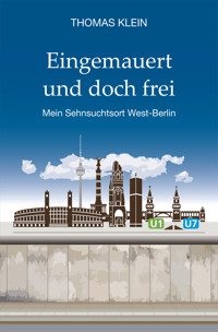 Eingemauert und doch frei - Thomas Klein - E-Book