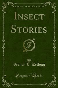 Insect Stories - Vernon L. Kellogg - E-Book