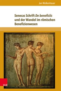 Senecas Schrift De beneficiis und der Wandel im römischen Benefizienwesen - Jan Wolkenhauer - E-Book