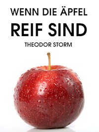 Wenn die Äpfel reif sind - Theodor Storm - E-Book