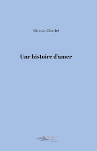 Une histoire d’amer - Patrick Cherbé - E-Book