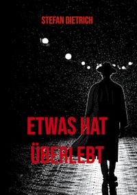 Etwas hat überlebt - Stefan Dietrich - E-Book