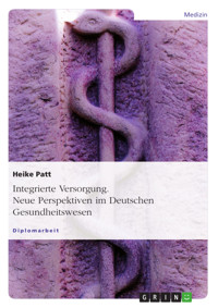 Integrierte Versorgung. Neue Perspektiven im Deutschen Gesundheitswesen - Heike Patt - E-Book
