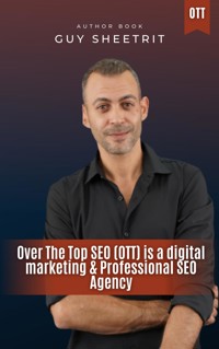 Over The Top SEO (OTT) is a digital marketing & Professional SEO Agency - Guy Sheetrit - E-Book