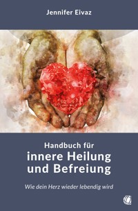 Handbuch für innere Heilung und Befreiung - Jennifer Eivaz - E-Book