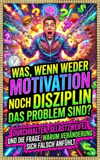 Was, wenn weder Motivation noch Disziplin das Problem sind? - Moritz Lange - E-Book