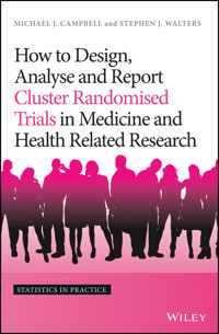 How to Design, Analyse and Report Cluster Randomised Trials in Medicine and Health Related Research - Michael J. Campbell - E-Book