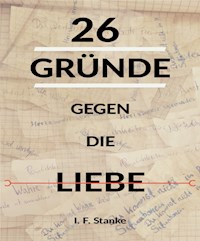 26 Gründe gegen die Liebe - I. F. Stanke - E-Book