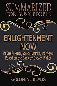 Enlightenment Now  - Summarized for Busy People - Goldmine Reads - E-Book