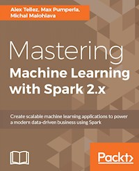 Mastering Machine Learning with Spark 2.x - Alex Tellez - E-Book