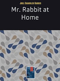 Mr. Rabbit at Home - Joel Chandler Harris - E-Book