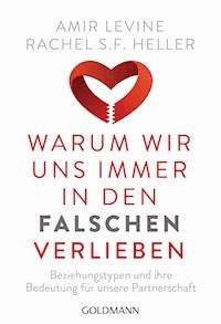 Warum wir uns immer in den Falschen verlieben - Amir Levine - E-Book