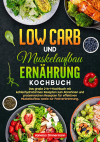 Low Carb und Muskelaufbau Ernährung Kochbuch - Vanessa Zimmermann - E-Book