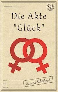 Die Akte "Glück" - Sabine Schubert - E-Book
