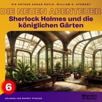 Sherlock Holmes und die königlichen Gärten (Die neuen Abenteuer, Folge 6) - Sir Arthur Conan Doyle - Hörbuch