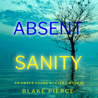 Absent Sanity (An Amber Young FBI Suspense Thriller—Book 6) - Blake Pierce - Hörbuch