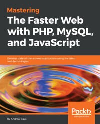 Mastering The Faster Web with PHP, MySQL, and JavaScript - Andrew Caya - E-Book