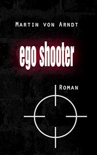 Egoshooter - Martin von Arndt - E-Book
