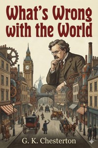 What's Wrong with the World - G.K. Chesterton - E-Book