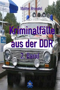 Kriminalfälle aus der DDR - 2. Band - Walter Brendel - E-Book