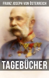 Tagebücher von Kaiser Franz Josef - Franz Joseph von Österreich - E-Book