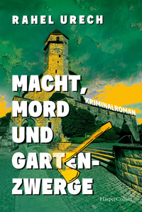 Macht, Mord und Gartenzwerge - Rahel Urech - E-Book