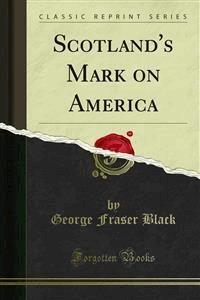 Scotland's Mark on America - George Fraser Black - E-Book