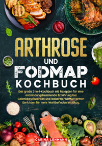 Arthrose und Fodmap Kochbuch - Carina Lehmann - E-Book