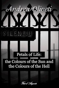 Petals of Life: the Colours of the Sun and the Colours of the Hell - Andrea Oliveti - E-Book